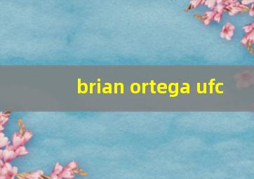 brian ortega ufc